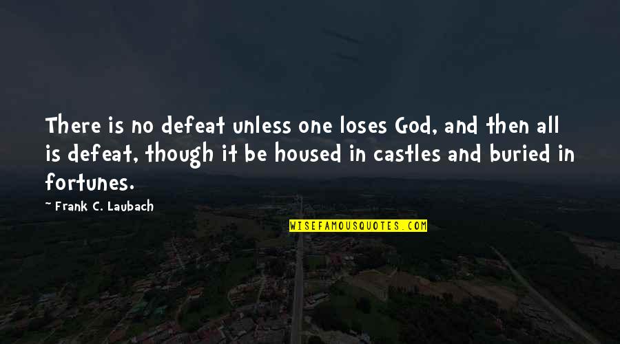 Castles Quotes By Frank C. Laubach: There is no defeat unless one loses God,