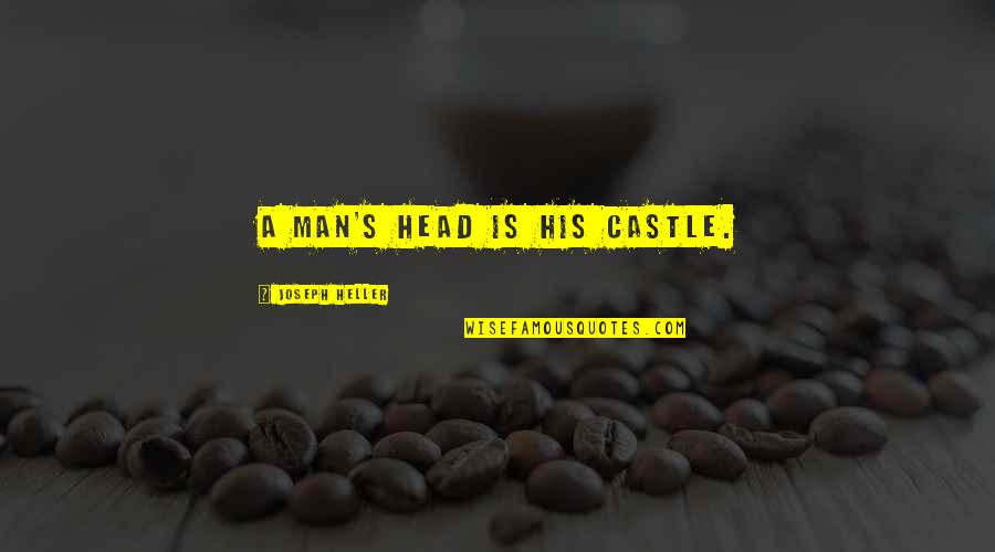 Castles Quotes By Joseph Heller: A man's head is his castle.