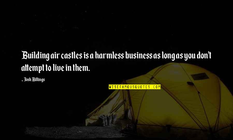 Castles Quotes By Josh Billings: Building air castles is a harmless business as