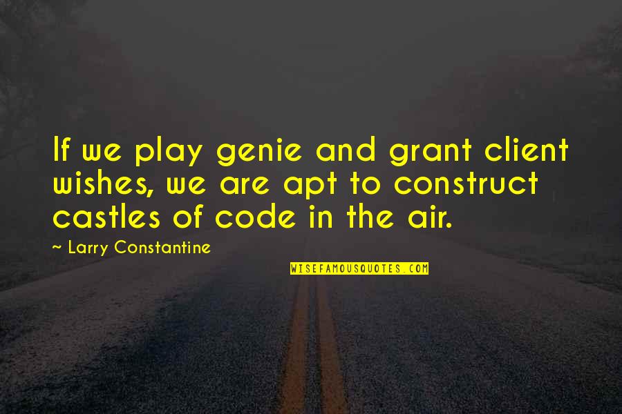 Castles Quotes By Larry Constantine: If we play genie and grant client wishes,