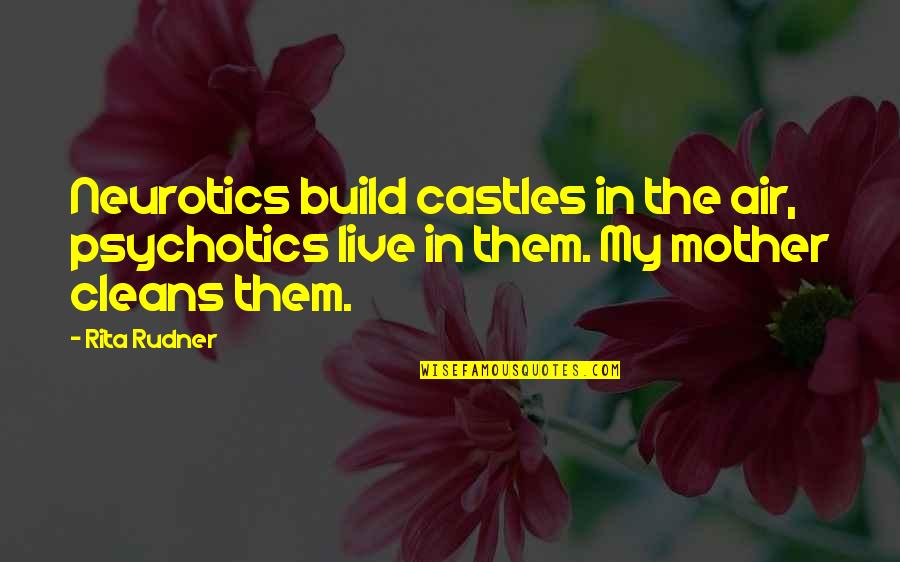 Castles Quotes By Rita Rudner: Neurotics build castles in the air, psychotics live