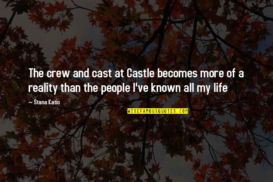 Castles Quotes By Stana Katic: The crew and cast at Castle becomes more