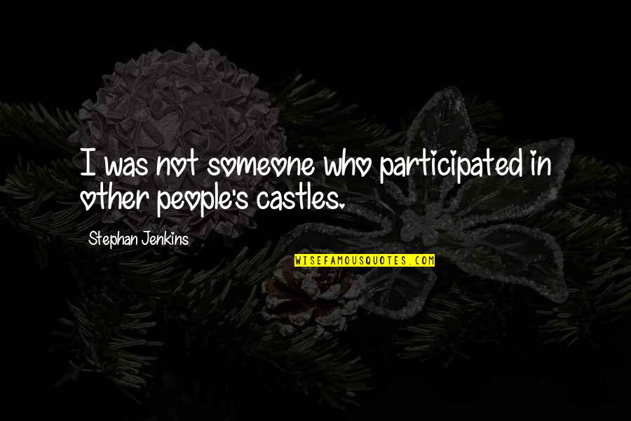 Castles Quotes By Stephan Jenkins: I was not someone who participated in other