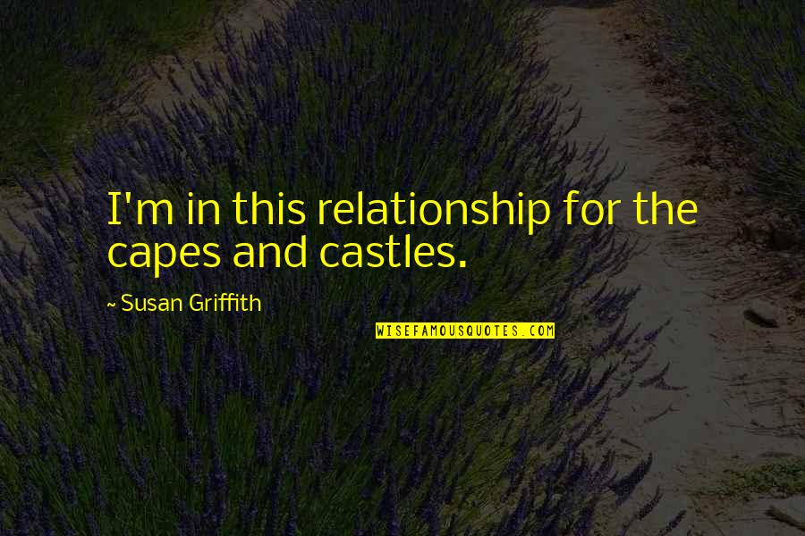 Castles Quotes By Susan Griffith: I'm in this relationship for the capes and