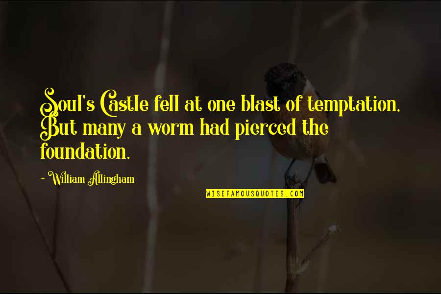 Castles Quotes By William Allingham: Soul's Castle fell at one blast of temptation,