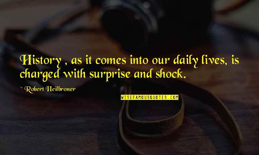 Castley Sofa Quotes By Robert Heilbroner: History , as it comes into our daily Castley Sofa Quotes By Robert Heilbroner: History , as it comes into our daily