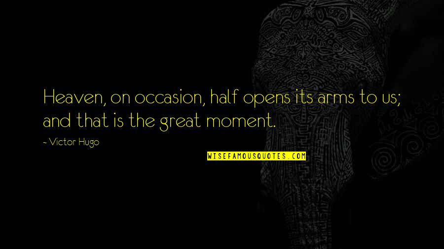 Castling Your King Quotes By Victor Hugo: Heaven, on occasion, half opens its arms to