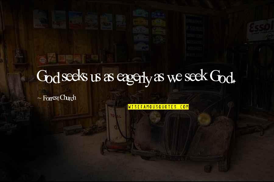 Castmate Systems Quotes By Forrest Church: God seeks us as eagerly as we seek