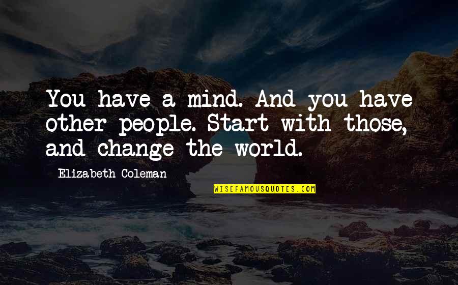 Castners Branchville Quotes By Elizabeth Coleman: You have a mind. And you have other