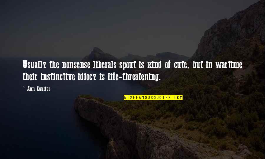 Castoff Quotes By Ann Coulter: Usually the nonsense liberals spout is kind of Castoff Quotes By Ann Coulter: Usually the nonsense liberals spout is kind of