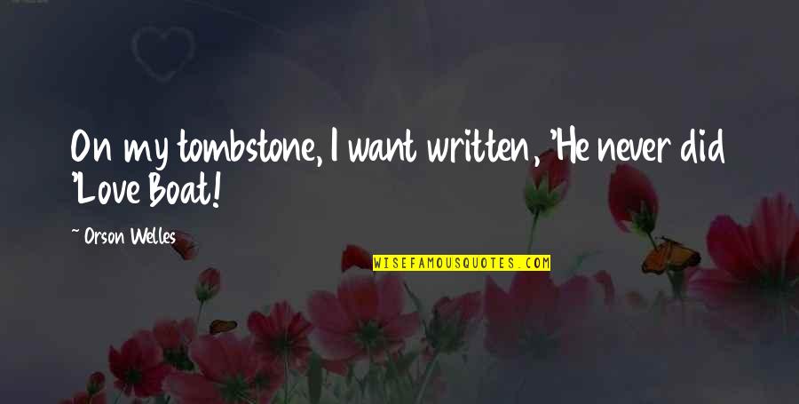 Castoffs Mammoth Quotes By Orson Welles: On my tombstone, I want written, 'He never Castoffs Mammoth Quotes By Orson Welles: On my tombstone, I want written, 'He never