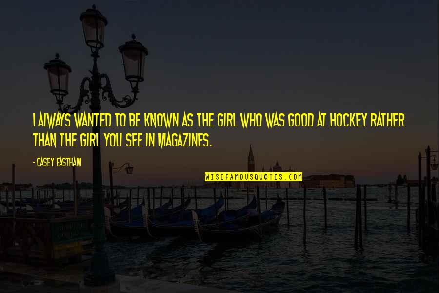 Castoffs Pequot Quotes By Casey Eastham: I always wanted to be known as the