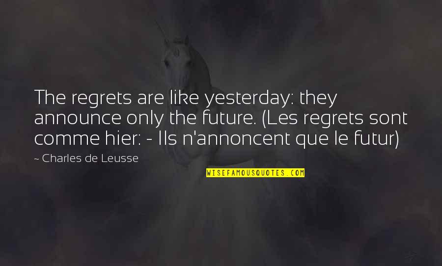 Castoffs Quotes By Charles De Leusse: The regrets are like yesterday: they announce only