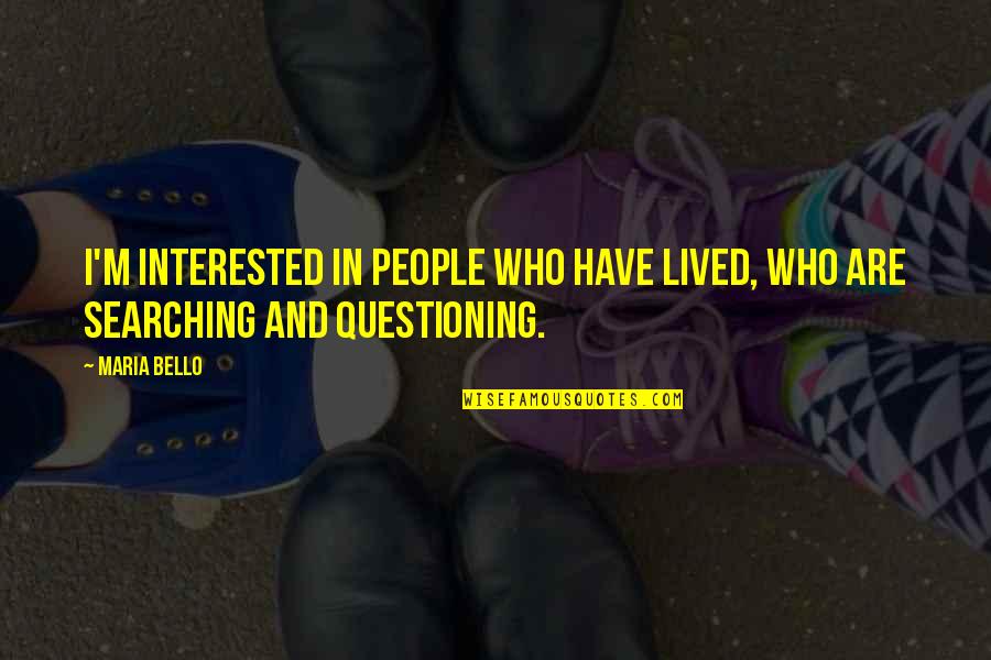 Caston High School Quotes By Maria Bello: I'm interested in people who have lived, who