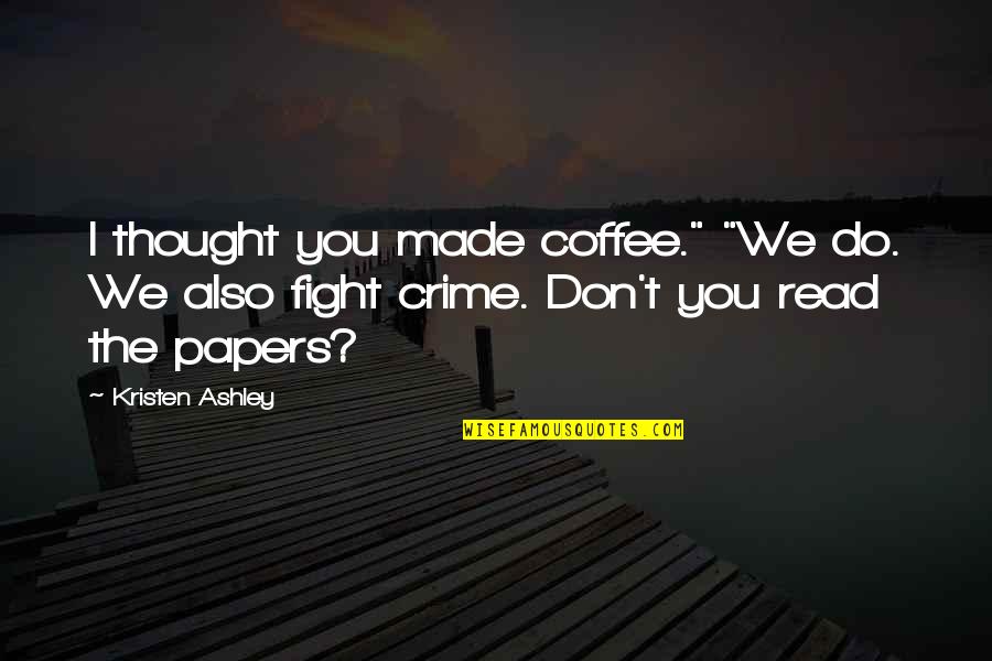 Castone Cpa Quotes By Kristen Ashley: I thought you made coffee." "We do. We