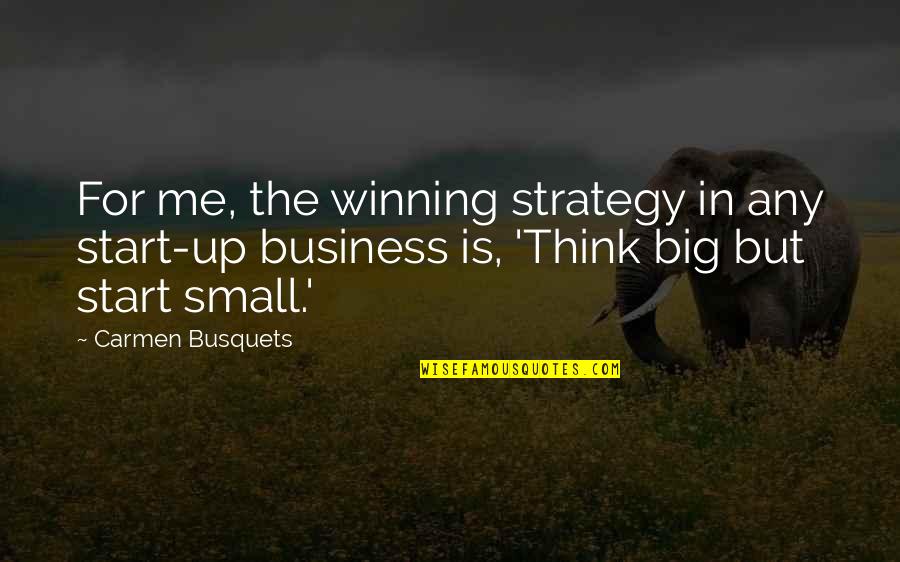 Castonguay Blasting Quotes By Carmen Busquets: For me, the winning strategy in any start-up