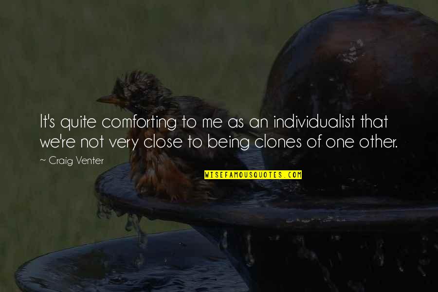 Castonzo Indy Quotes By Craig Venter: It's quite comforting to me as an individualist Castonzo Indy Quotes By Craig Venter: It's quite comforting to me as an individualist