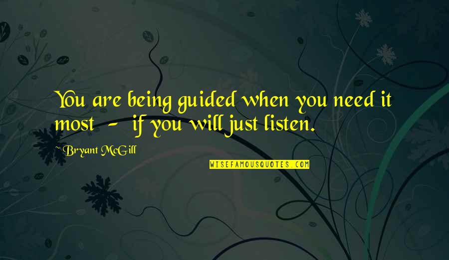 Castor Quotes By Bryant McGill: You are being guided when you need it