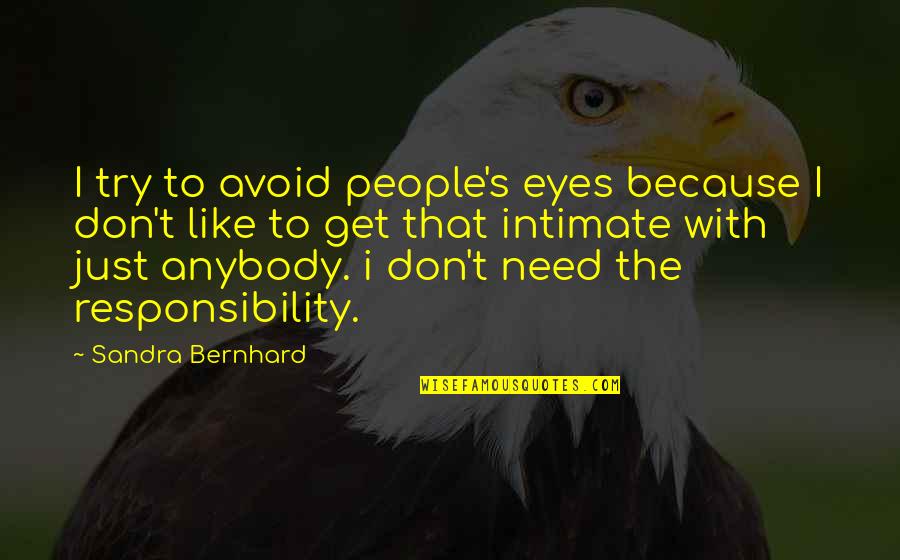Castor Seed Live Quotes By Sandra Bernhard: I try to avoid people's eyes because I