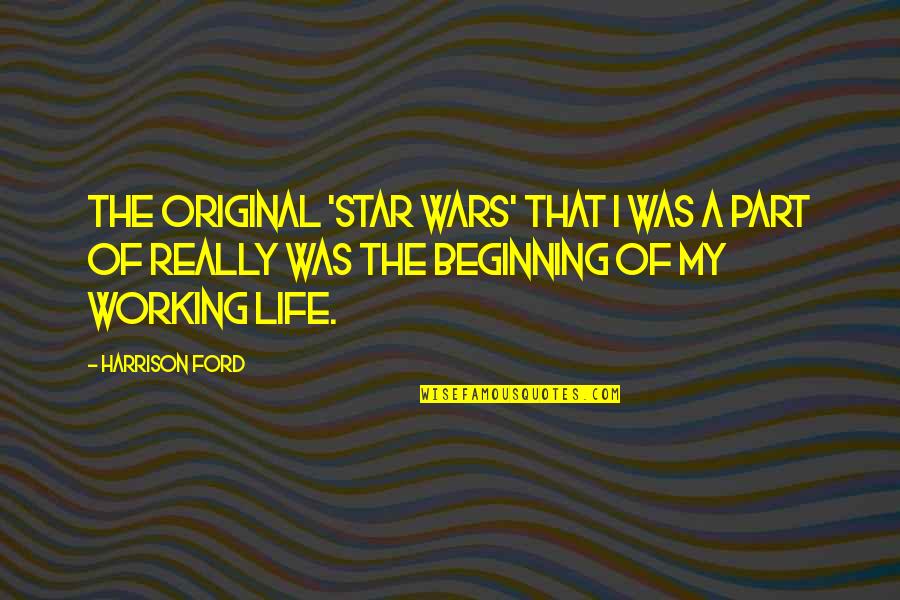 Castoriadis Radical Imagination Quotes By Harrison Ford: The original 'Star Wars' that I was a Castoriadis Radical Imagination Quotes By Harrison Ford: The original 'Star Wars' that I was a