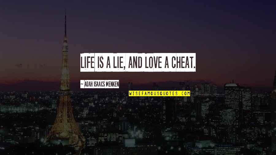 Castorino Quotes By Adah Isaacs Menken: Life is a lie, and Love a cheat.