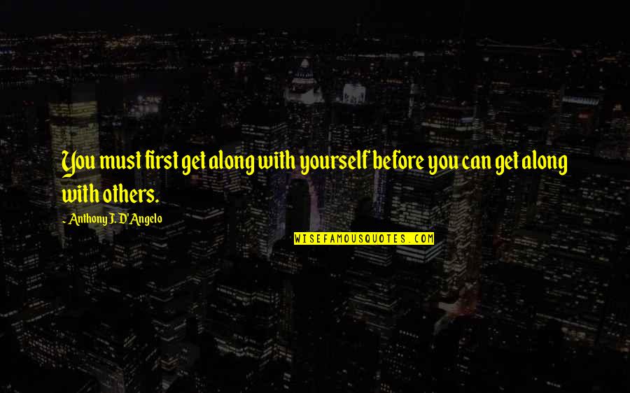 Castorino Quotes By Anthony J. D'Angelo: You must first get along with yourself before