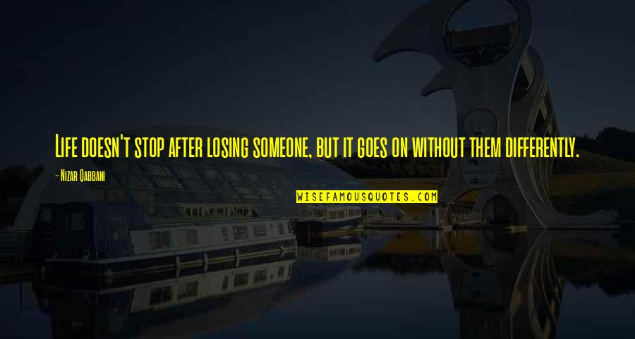 Castorino Quotes By Nizar Qabbani: Life doesn't stop after losing someone, but it