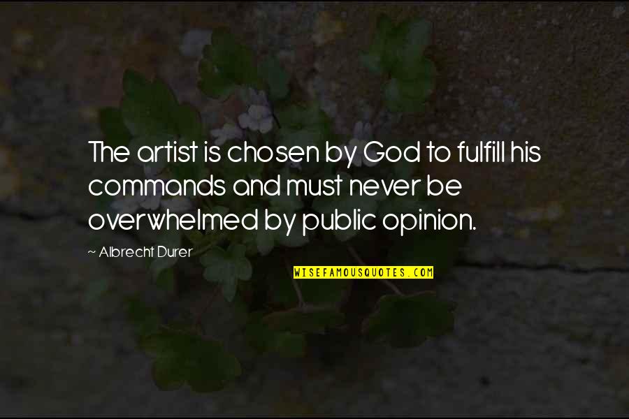 Castorp's Quotes By Albrecht Durer: The artist is chosen by God to fulfill