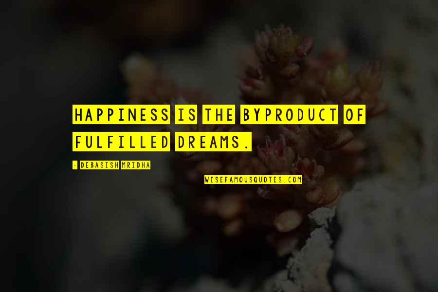Castorp's Quotes By Debasish Mridha: Happiness is the byproduct of fulfilled dreams. Castorp's Quotes By Debasish Mridha: Happiness is the byproduct of fulfilled dreams.