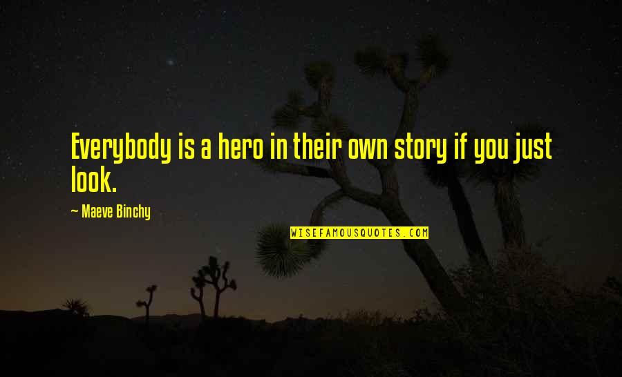 Castranova Quotes By Maeve Binchy: Everybody is a hero in their own story Castranova Quotes By Maeve Binchy: Everybody is a hero in their own story