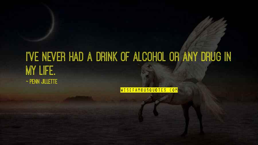 Castranova Quotes By Penn Jillette: I've never had a drink of alcohol or Castranova Quotes By Penn Jillette: I've never had a drink of alcohol or