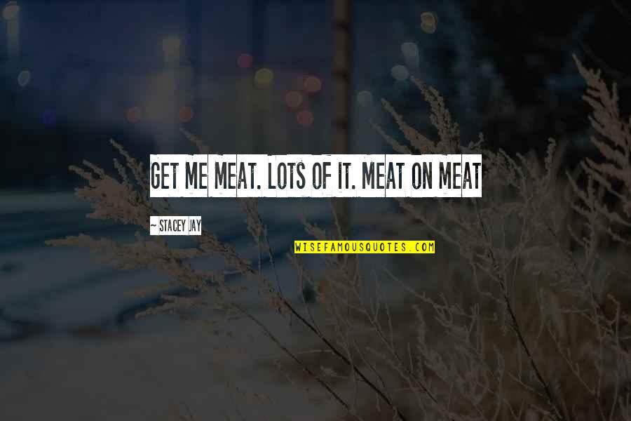 Castrating Quotes By Stacey Jay: Get me meat. Lots of it. Meat on Castrating Quotes By Stacey Jay: Get me meat. Lots of it. Meat on