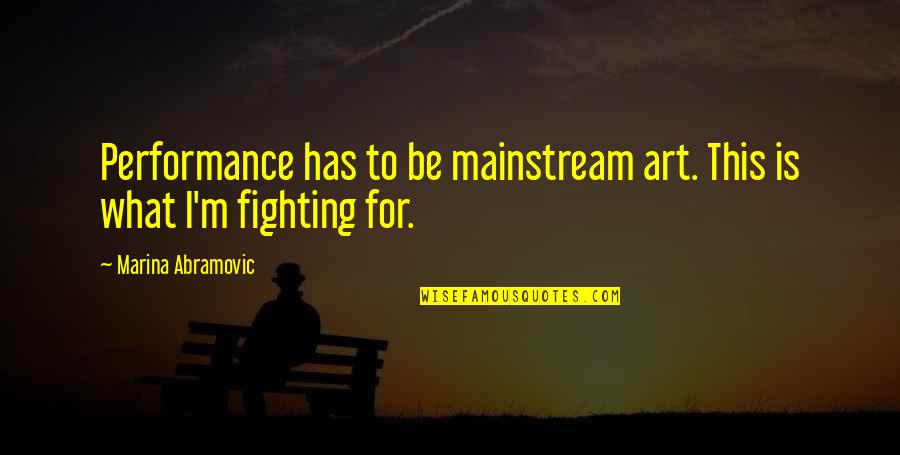 Castrator Bands Quotes By Marina Abramovic: Performance has to be mainstream art. This is Castrator Bands Quotes By Marina Abramovic: Performance has to be mainstream art. This is