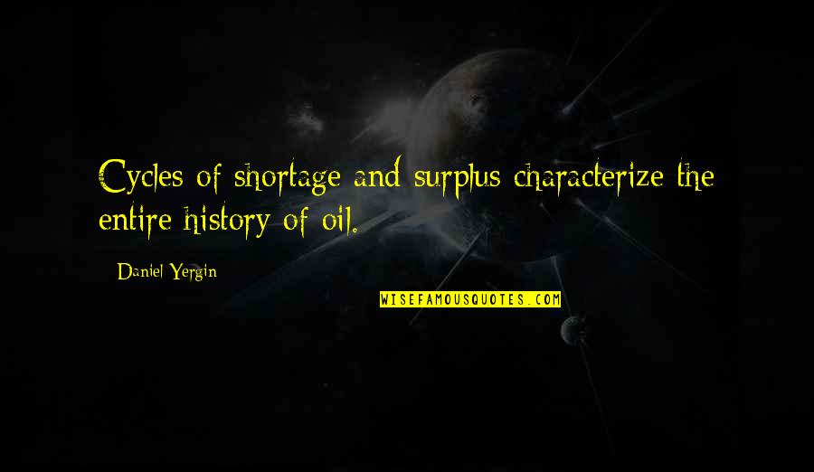 Castrator's Quotes By Daniel Yergin: Cycles of shortage and surplus characterize the entire