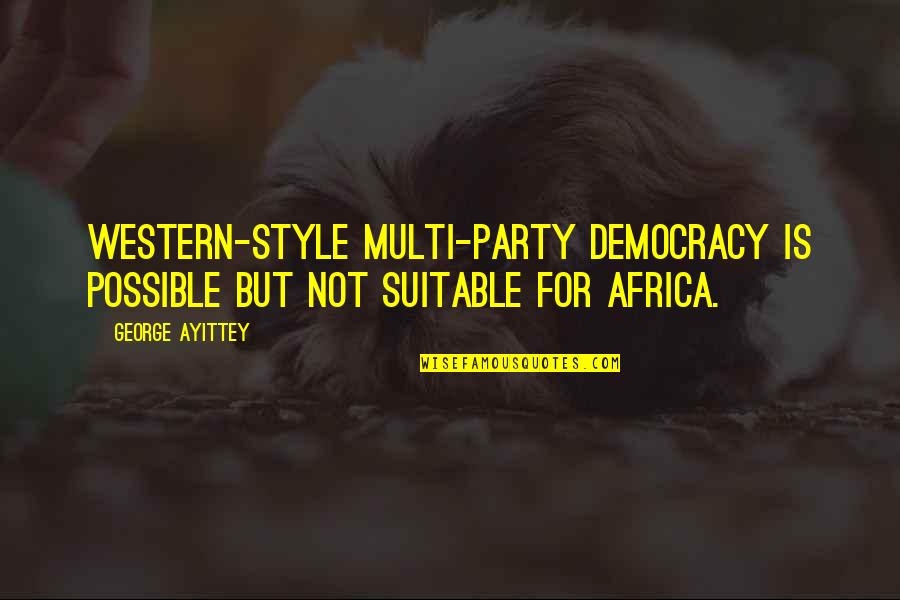 Castrellon Aurelio Quotes By George Ayittey: Western-style multi-party democracy is possible but not suitable