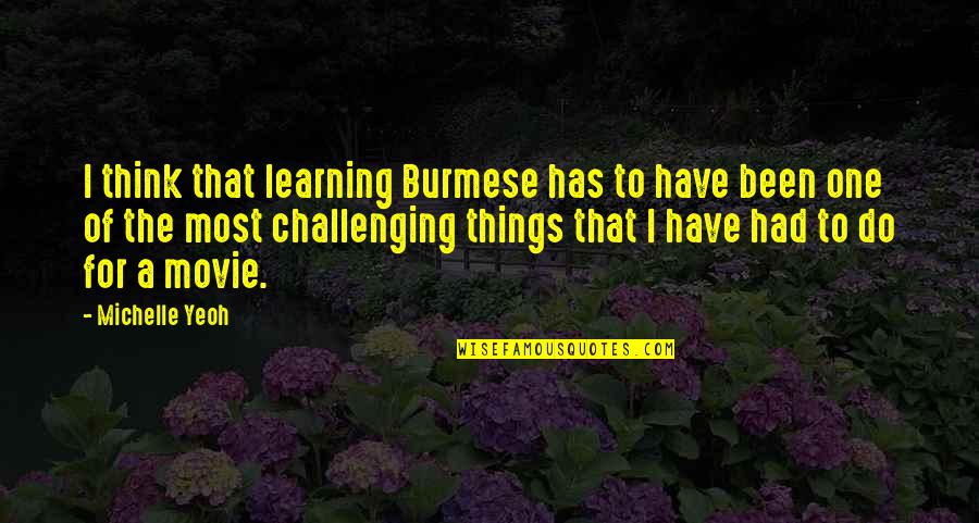 Castrian Quotes By Michelle Yeoh: I think that learning Burmese has to have