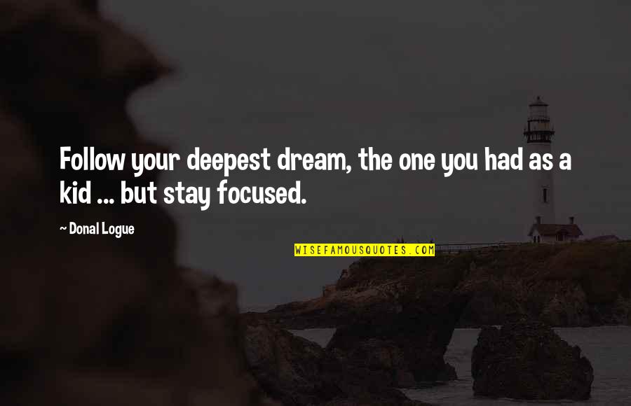 Castries Saint Quotes By Donal Logue: Follow your deepest dream, the one you had