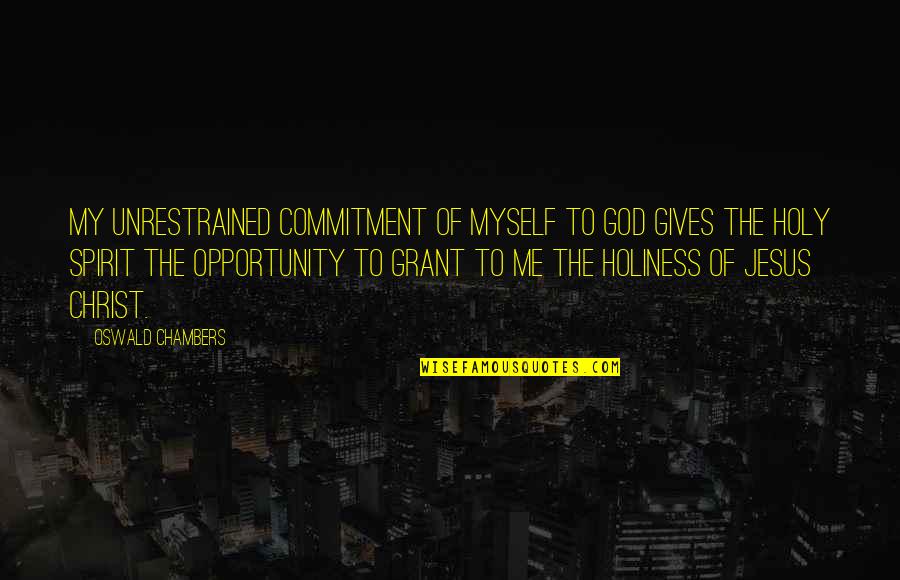 Castries Saint Quotes By Oswald Chambers: My unrestrained commitment of myself to God gives