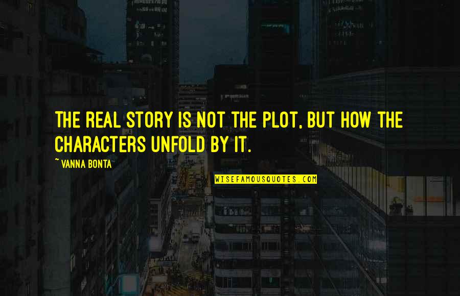 Castries Saint Quotes By Vanna Bonta: The real story is not the plot, but