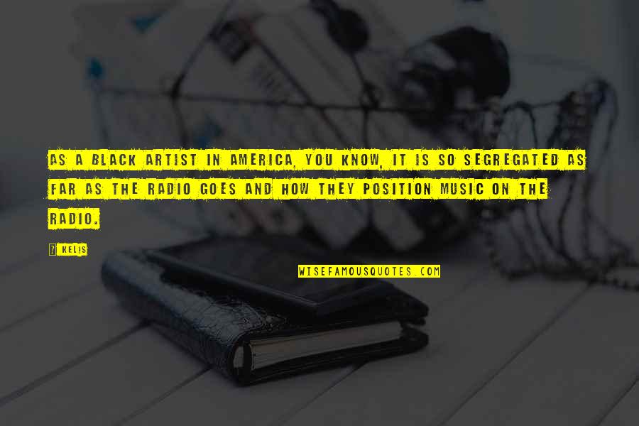 Castriota Chevy Quotes By Kelis: As a black artist in America, you know, Castriota Chevy Quotes By Kelis: As a black artist in America, you know,