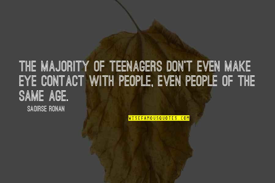 Castriota Chevy Quotes By Saoirse Ronan: The majority of teenagers don't even make eye Castriota Chevy Quotes By Saoirse Ronan: The majority of teenagers don't even make eye