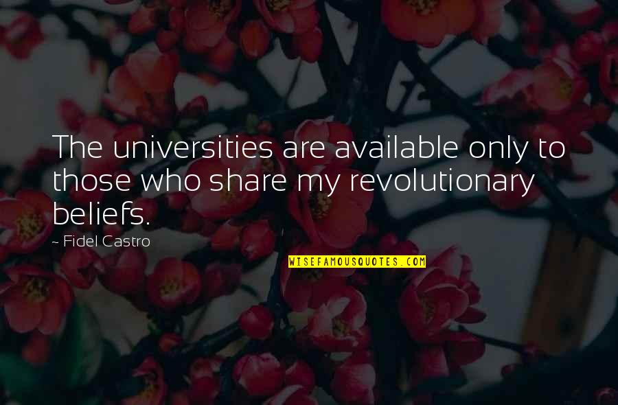 Castro Quotes By Fidel Castro: The universities are available only to those who