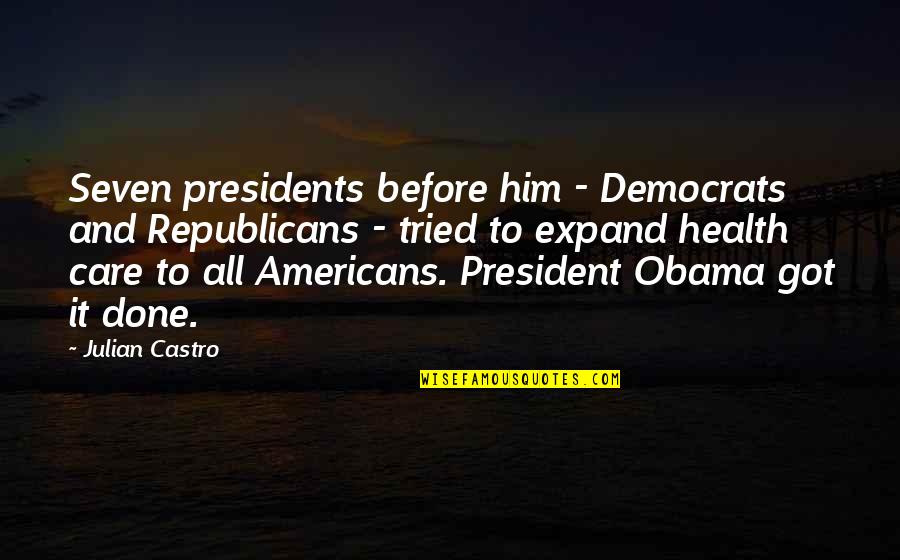 Castro Quotes By Julian Castro: Seven presidents before him - Democrats and Republicans