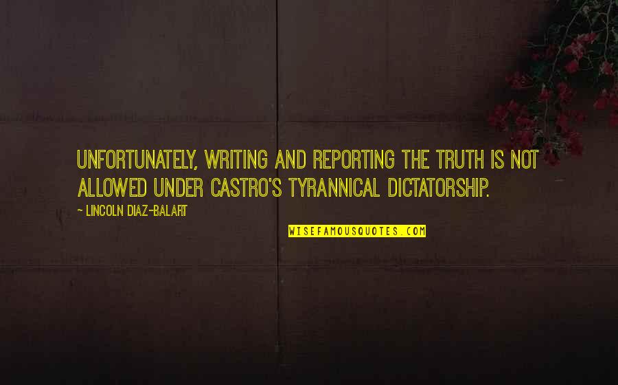 Castro Quotes By Lincoln Diaz-Balart: Unfortunately, writing and reporting the truth is not