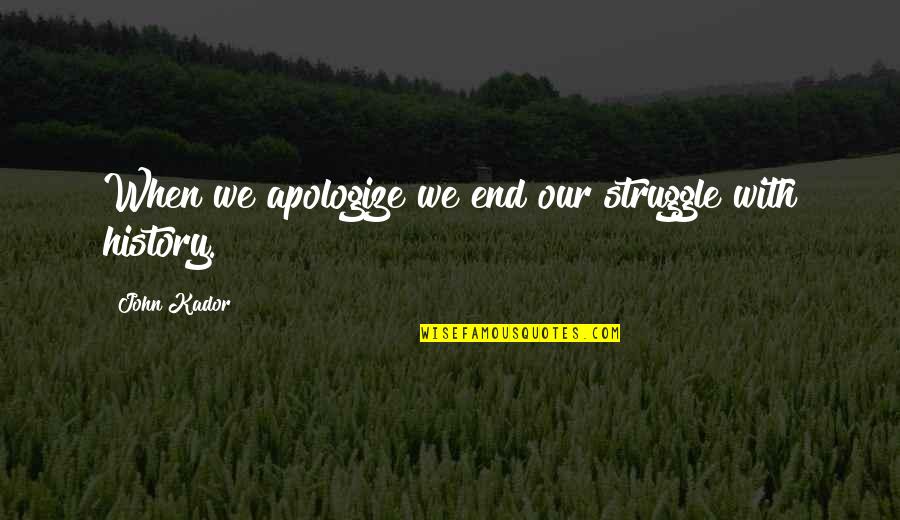 Castrogiovanni Sweet Quotes By John Kador: When we apologize we end our struggle with