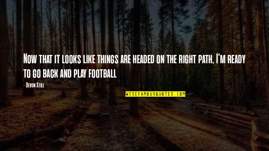 Castrol Gtx Quotes By Devon Still: Now that it looks like things are headed Castrol Gtx Quotes By Devon Still: Now that it looks like things are headed