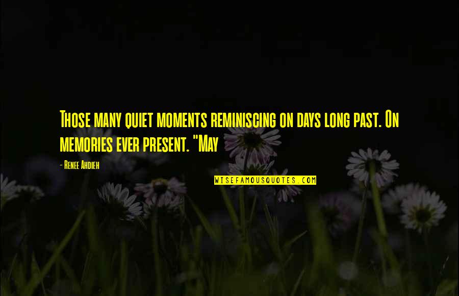 Castromania Quotes By Renee Ahdieh: Those many quiet moments reminiscing on days long