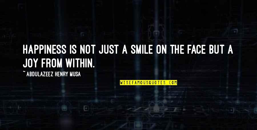 Castroneves Car Quotes By Abdulazeez Henry Musa: Happiness is not just a smile on the