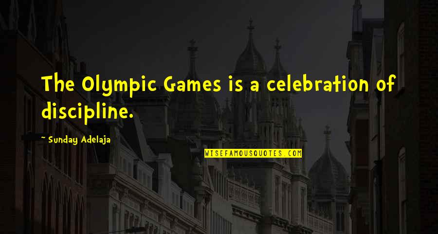 Castronovos Rockford Quotes By Sunday Adelaja: The Olympic Games is a celebration of discipline. Castronovos Rockford Quotes By Sunday Adelaja: The Olympic Games is a celebration of discipline.