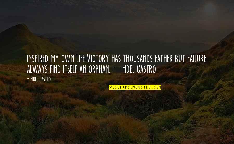 Castro's Quotes By Fidel Castro: inspired my own life.Victory has thousands father but Castro's Quotes By Fidel Castro: inspired my own life.Victory has thousands father but